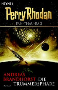 Die Tr&uuml;mmersph&auml;re  (Perry Rhodan PAN-THAU-RA 2)