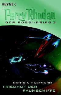 Friedhof der Raumschiffe  (Perry Rhodan: Der POSBI-Krieg-Zyklus, Band 3)